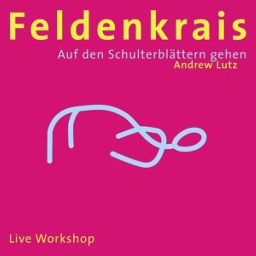Andrew Lutz – Feldenkrais - Auf den Schulterblättern gehen