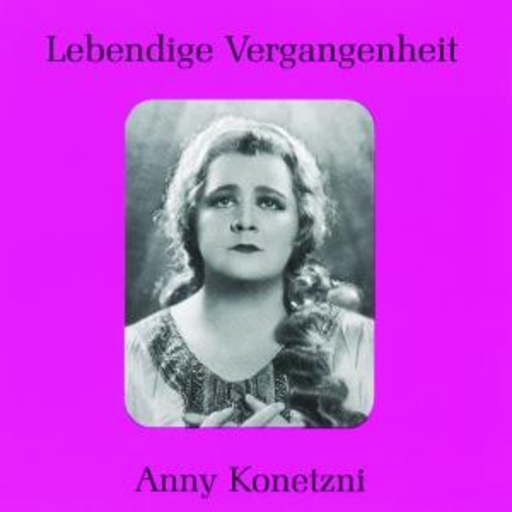 Anny Konetzni – Lebendige Vergangenheit