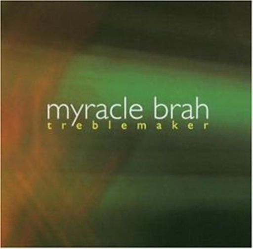 Myracle Brah – Treblemaker