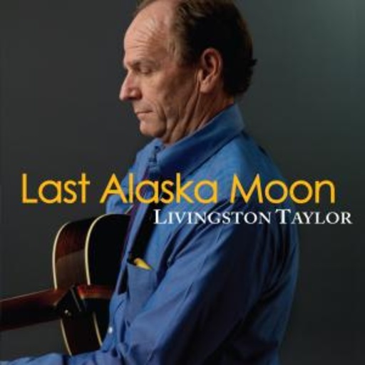Livingston Taylor – Last Alaska Moon
