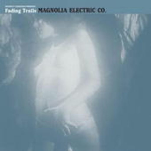 Magnolia Electric Co – Fading Trails