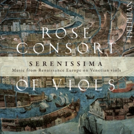 Rose Consort Of Viols – Serenissima - Music From Renaissance Europe On Venetian Viols