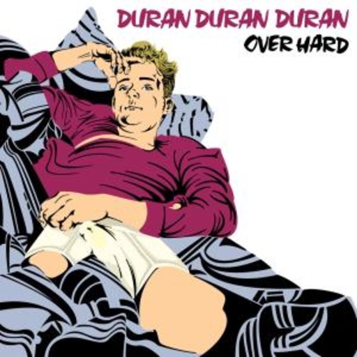 Duran Duran Duran – Over Hard