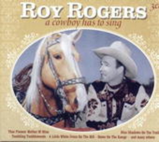 Roy Rogers – A Cowboy Has To Sing
