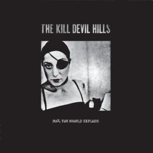 Kill Devil Hills – Man, You Should Explode