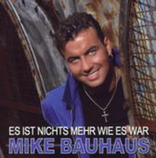 Mike Bauhaus – Es ist nichts mehr wie es war