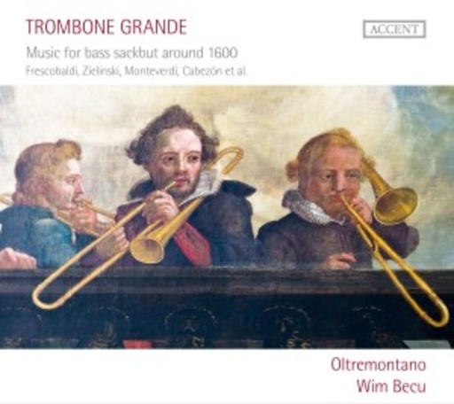 Wim Becu/Oltremontano – Trombone Grande - Music For Bass Sackbut Around 1600