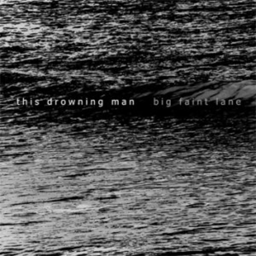 This Drowning Man – Big Faint Lane