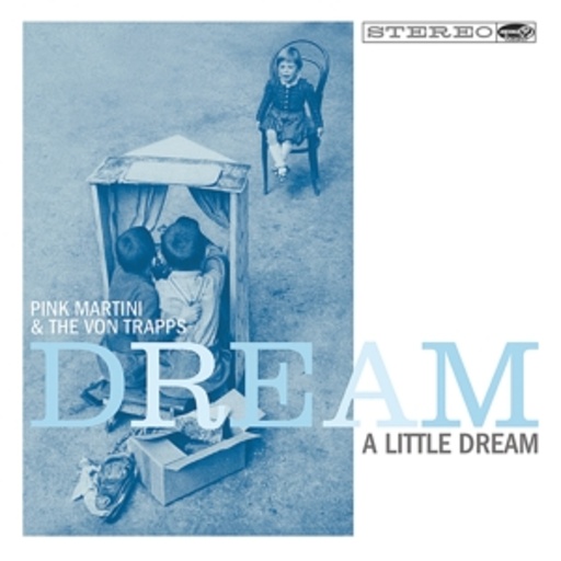 Pink Martini/The Von Trapps – Dream A Little Dream