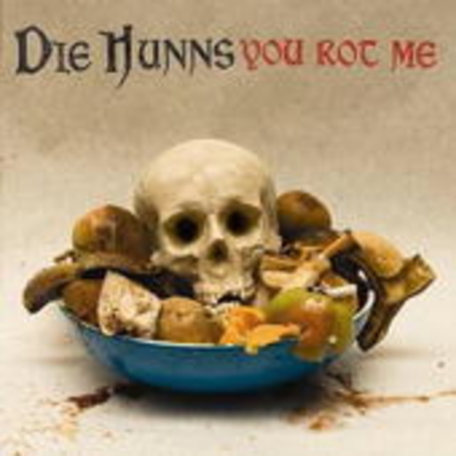 Die Hunns – You Rot Me