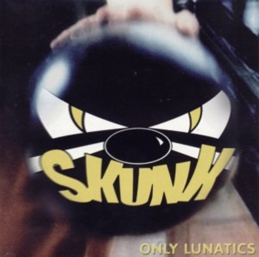 Skunk – Only Lunatics