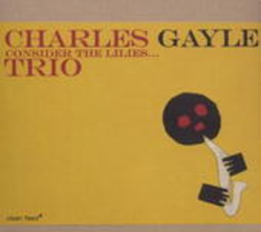 Charles Gayle – Considering The Lilies