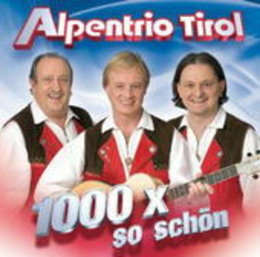 Alpentrio Tirol – 1000 x so schön