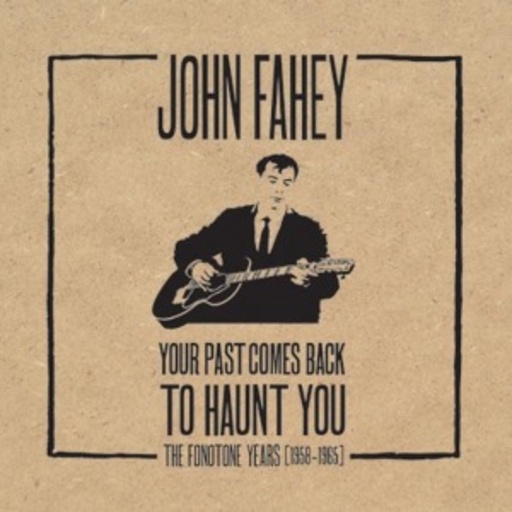 John Fahey – Your Past Comes Back To Haunt You