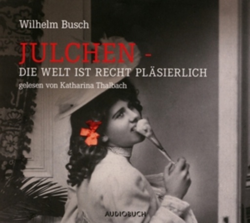 Katharina Thalbach – Julchen - Die Welt ist recht pläsierlich