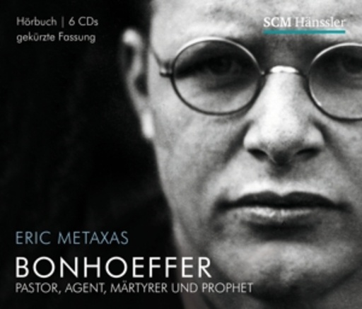 Eric Metaxas – Bonhoeffer - Pastor, Agent, Märtyrer und Prophet