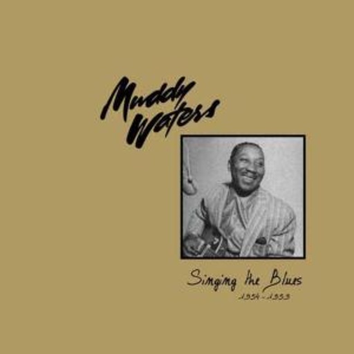 Muddy Waters – Singing The Blues 1954-1959