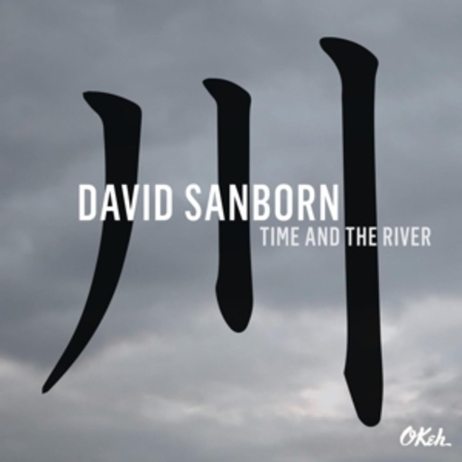 David Sanborn – Time And The River