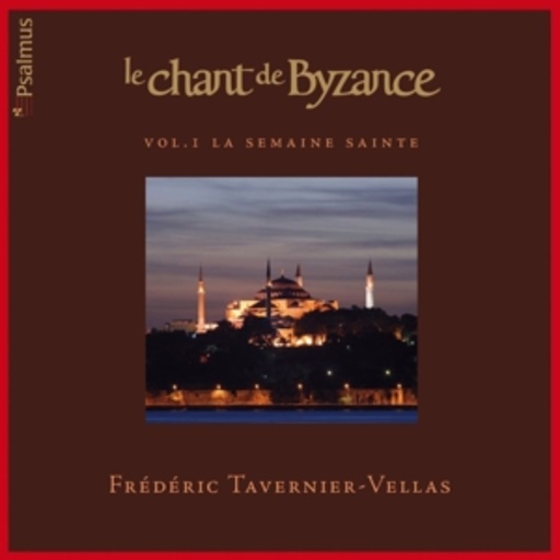 Frédéric Tavernier-Vellas – Le Chant De Byzance - Vol. I La Semaine Sainte