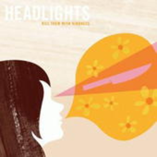 Headlights – Kill Them With Kindness