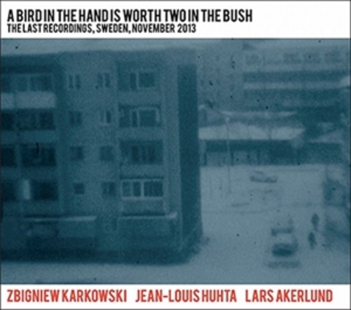 Karkowski/Huhta/Akerlund – A Bird In The Hand Is Worth Two In The Bush
