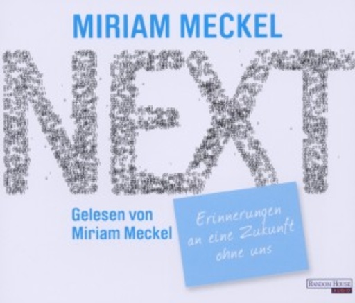 Miriam Meckel – NEXT - Erinnerungen an eine Zukunft ohne uns