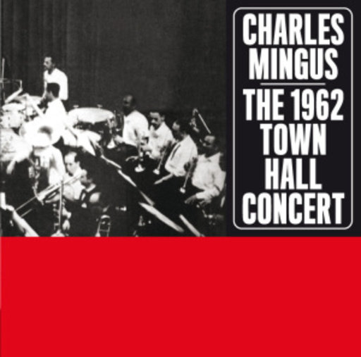 Charles Mingus – The 1962 Town Hall Concert