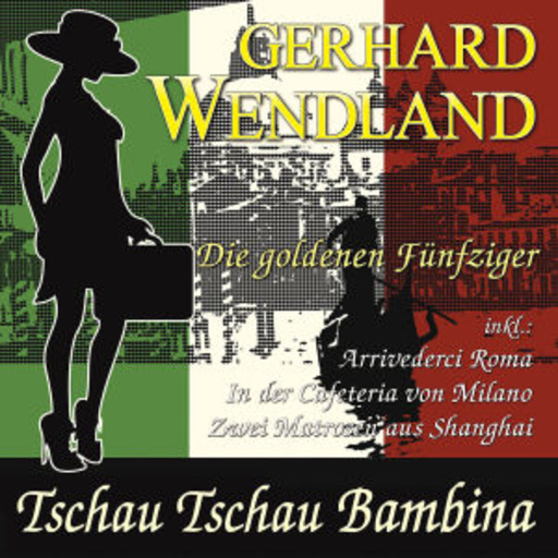 Gerhard Wendland – Tschau Tschau Bambina