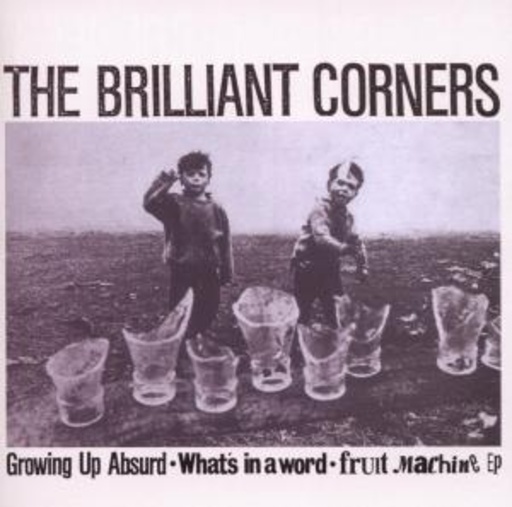 The Brilliant Corners – Growing Up Absurd/What's In A Word