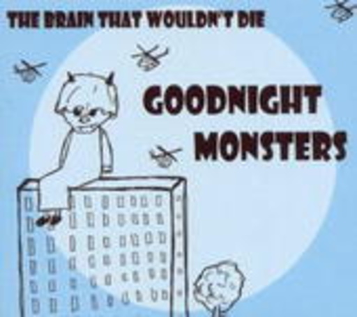 Goodnight Monsters – The Brain That Wouldn't Die