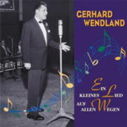 Gerhard Wendland – Ein kleines Lied auf allen Wegen