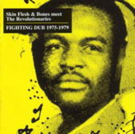 Skin Flesh & Bones Meet The Revolutionaires – Fighting Dub 1975-1979