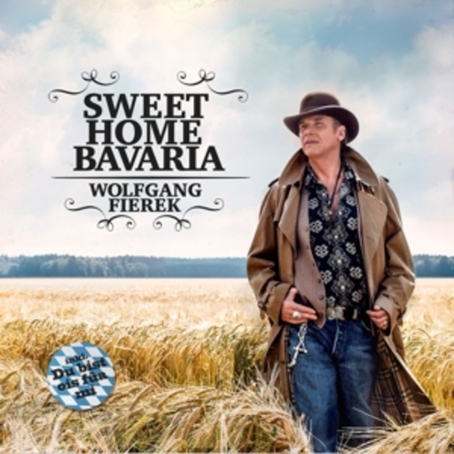 Wolfgang Fierek – Sweet Home Bavaria