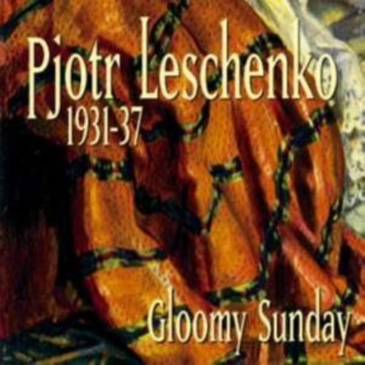 Pjotr Leschenko – 1931 - 1937 - Gloomy Sunday