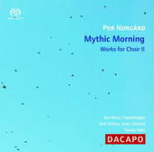 Ars Nova Copenhagen/Jens Schou/Tamas Vetö – Mythic Morning: Works For Choir 2