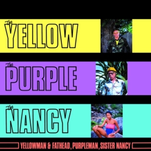 Yellowman & Fathead/Purpleman/Sister Nancy – The Yellow, The Purple And The Nancy