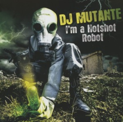 DJ Mutante – I'm A Hotshot Robot