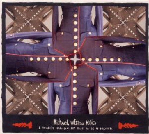 Michael Weston King – I Didn't Paise My Boy To Be A Soldier