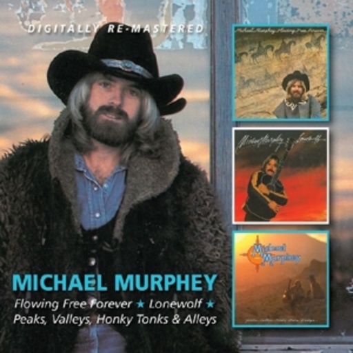 Michael Murphy – Flowing Free Forever/Lonewolf/Peaks, Valleys, Honky Tonks & Alleys