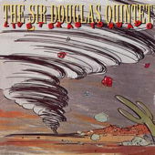 Sir Douglas Quintet – Live Texas Tornado