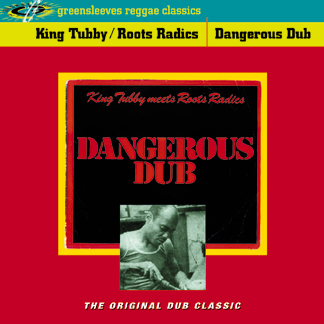 King Tubby & Roots Radics – Dangerous Dub