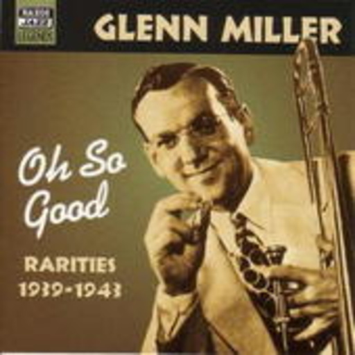 Glenn Miller – Oh So Good Vol. 1 - Rarities 1939-1943
