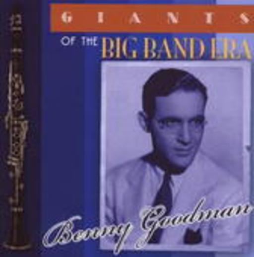 Benny Goodman – Giants Of The Big Band Era