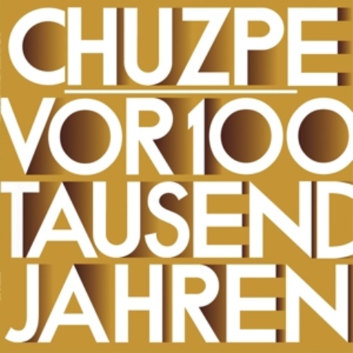 Chuzpe – Vor 100 Tausend Jahren