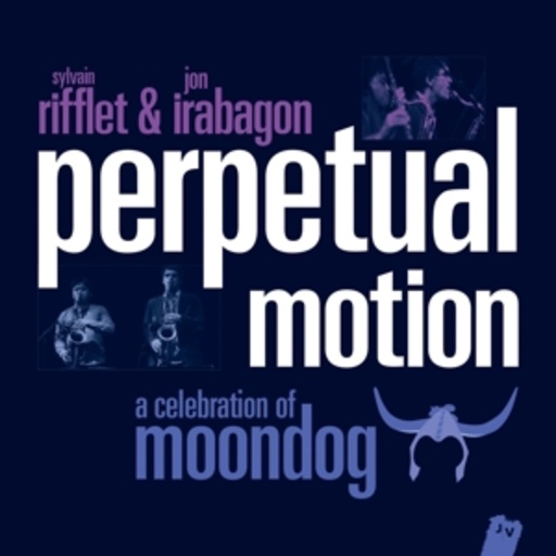 Sylvain Rifflet & Jon Irabagon – Perpetual Motion - A Celebration Of Moondog