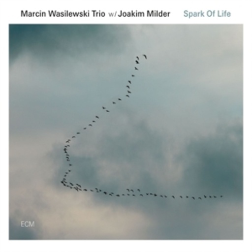 Marcin Wasilewski Trio/Joakim Milder – Spark Of Life