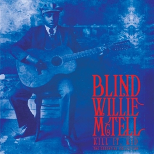 Blind Willie McTell – Kill It, Kid