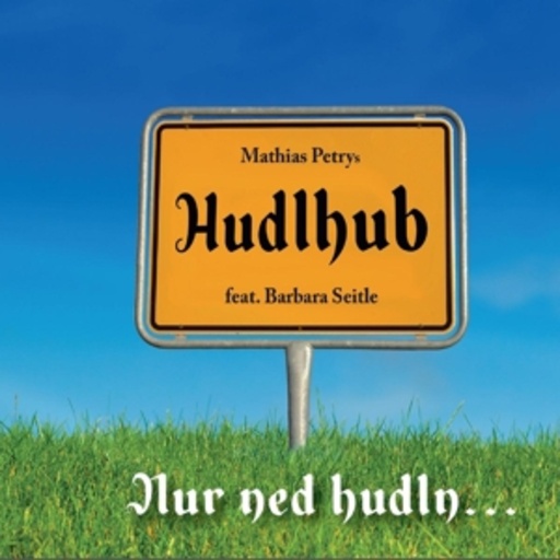 Hudlhub – Nur ned hudln