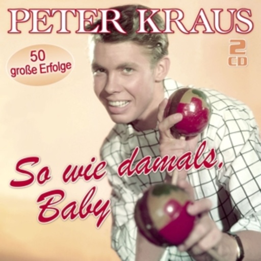 Peter Kraus – So wie damals, Baby - 50 große Erfolge