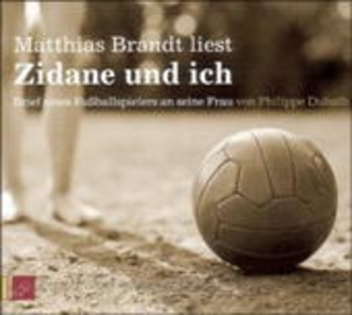 Matthias Brandt – Zidane und ich - Brief eines Fußballspielers an seine Frau